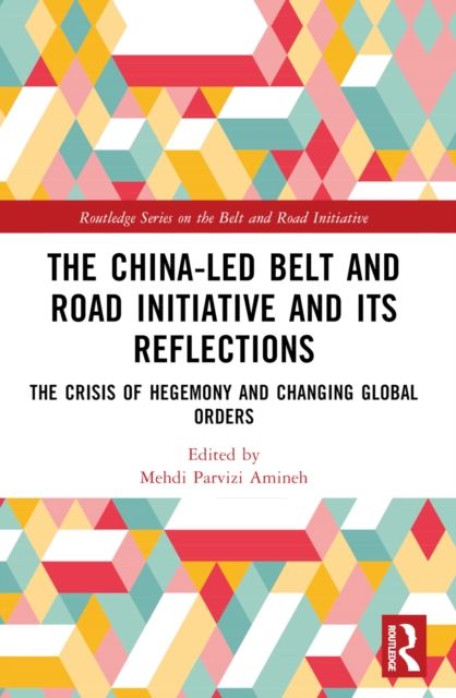 The China-led Belt and Road Initiative and its Reflections : The Crisis of Hegemony and Changing Global Orders