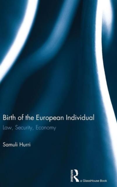 Birth of the European Individual : Law, Security, Economy