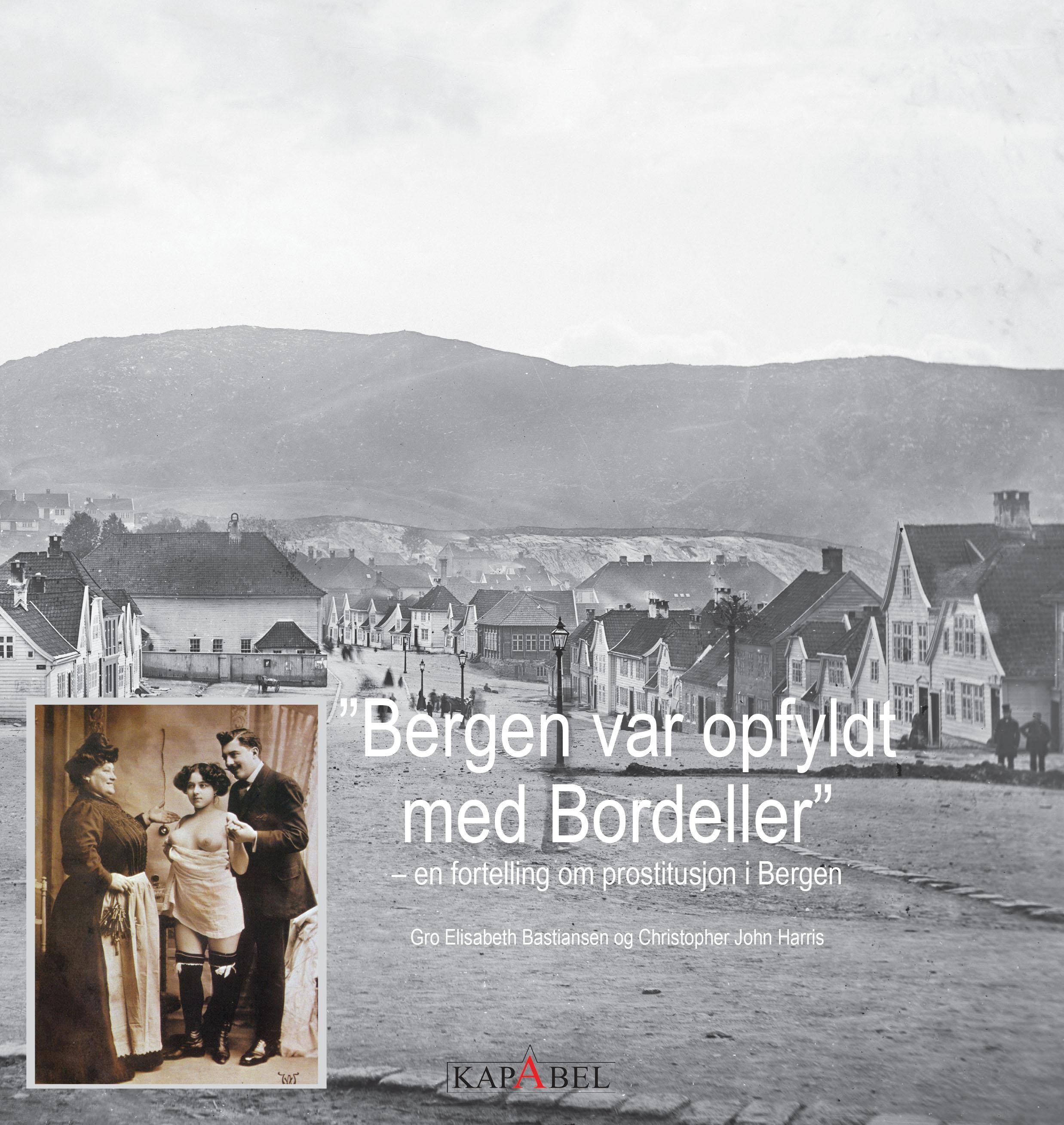 "Bergen var opfyldt med bordeller" : en fortelling om prostitusjon i Bergen