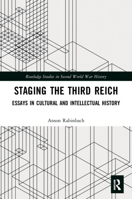 Staging the Third Reich : Essays in Cultural and Intellectual History