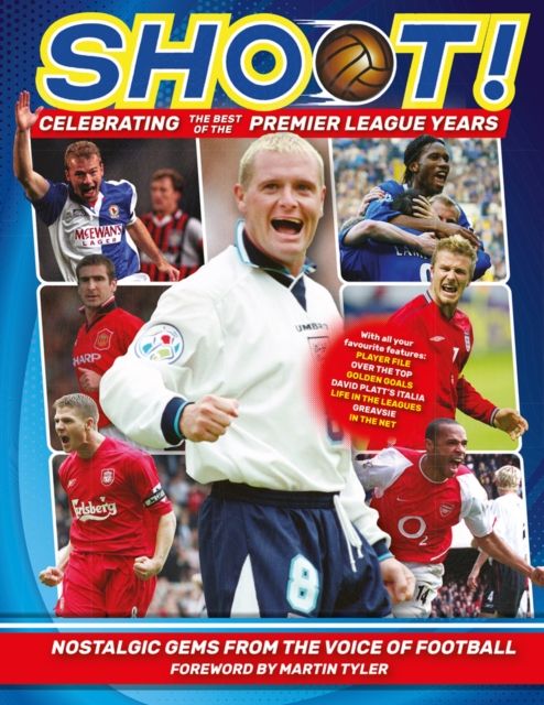 Shoot - Celebrating the Best of the Premier League Years : Nostalgic gems from the voice of football