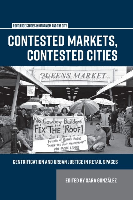 Contested Markets, Contested Cities : Gentrification and Urban Justice in Retail Spaces