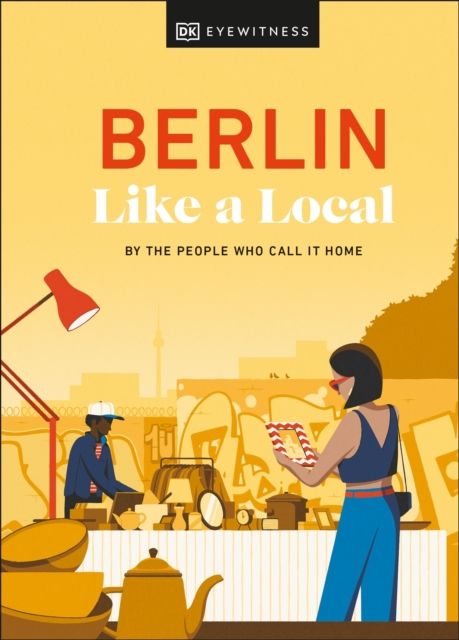 Berlin like a local : by the people who call it home