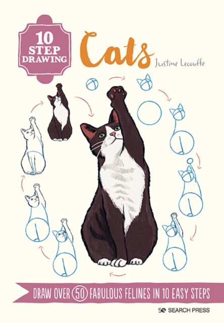 10 Step Drawing: Cats : Draw Over 50 Fabulous Felines in 10 Easy Steps