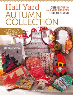 Half Yard autumn collection : Debbie's top 40 Half Yard projects for fall sewing