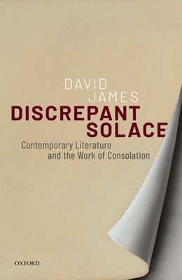 Discrepant Solace : Contemporary Literature and the Work of Consolation