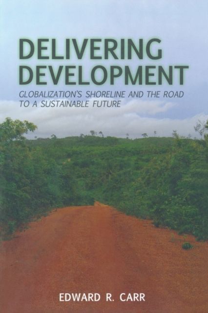 Delivering Development : Globalization's Shoreline and the Road to a Sustainable Future