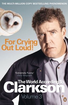 Forsidebilde av For Crying Out Loud : The World According to Clarkson Volume 3