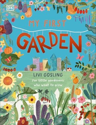 My First Garden : For Little Gardeners Who Want to Grow