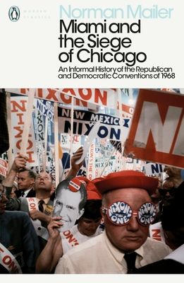 Miami and the siege of Chicago : an informal history of the Republican and Democratic conventions of 1968