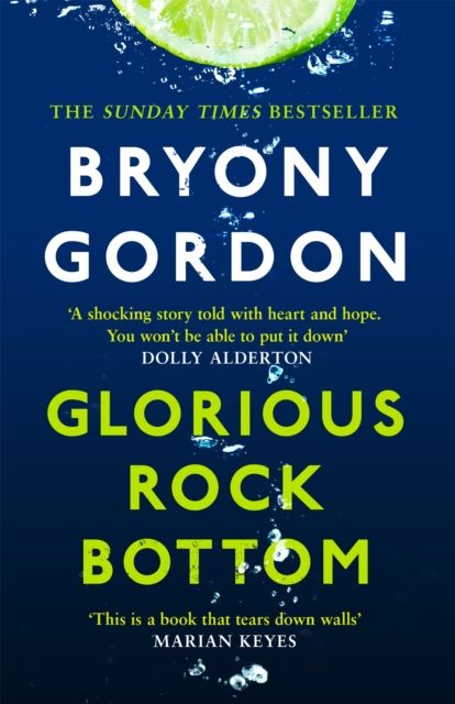 Glorious Rock Bottom : 'A shocking story told with heart and hope. You won't be able to put it down.' Dolly Alderton