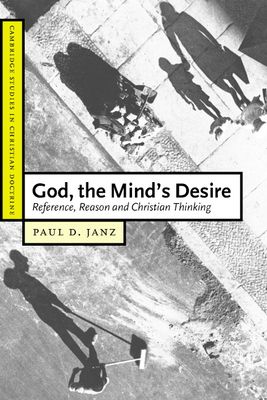 God, the Mind's Desire : Reference, Reason and Christian Thinking