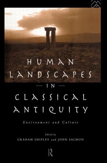 Human Landscapes in Classical Antiquity : Environment and Culture