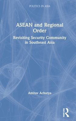 ASEAN and Regional Order : Revisiting Security Community in Southeast Asia