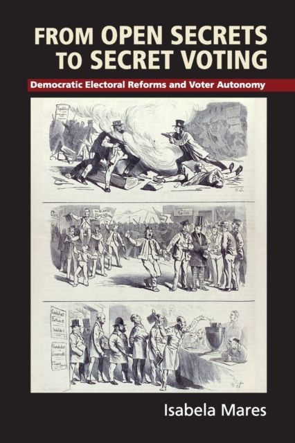 From Open Secrets to Secret Voting : Democratic Electoral Reforms and Voter Autonomy
