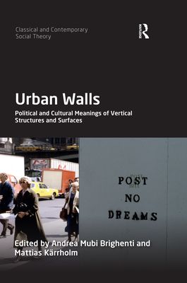 Urban Walls : Political and Cultural Meanings of Vertical Structures and Surfaces