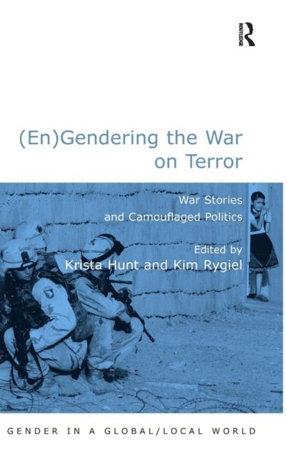 (En)Gendering the War on Terror : War Stories and Camouflaged Politics