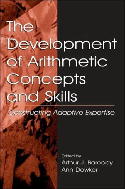 The Development of Arithmetic Concepts and Skills : Constructive Adaptive Expertise