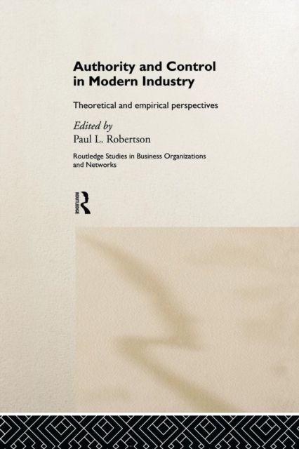 Authority and Control in Modern Industry : Theoretical and Empirical Perspectives