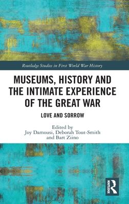 Museums, History and the Intimate Experience of the Great War : Love and Sorrow