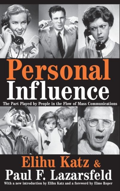 Personal Influence : The Part Played by People in the Flow of Mass Communications