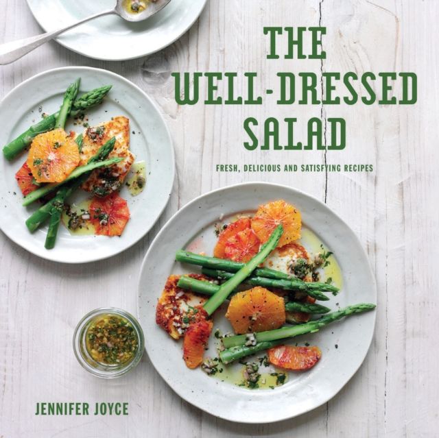 The Well-Dressed Salad : Fresh, Delicious and Satisfying Recipes