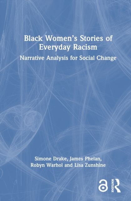 Black Women’s Stories of Everyday Racism : Narrative Analysis for Social Change