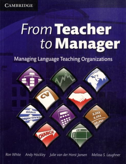 From Teacher to Manager : Managing Language Teaching Organizations