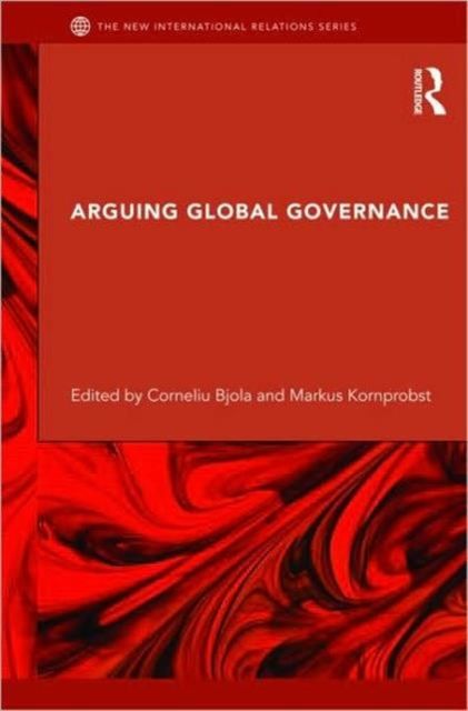 Arguing Global Governance : Agency, Lifeworld and Shared Reasoning