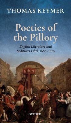 Poetics of the Pillory : English Literature and Seditious Libel, 1660-1820