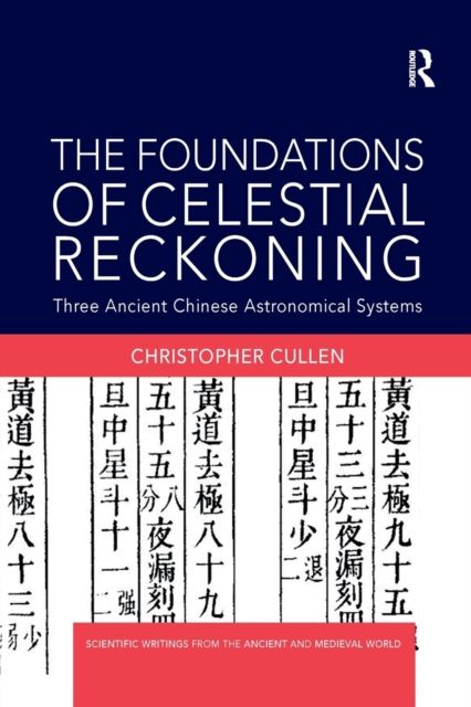 The Foundations of Celestial Reckoning : Three Ancient Chinese Astronomical Systems