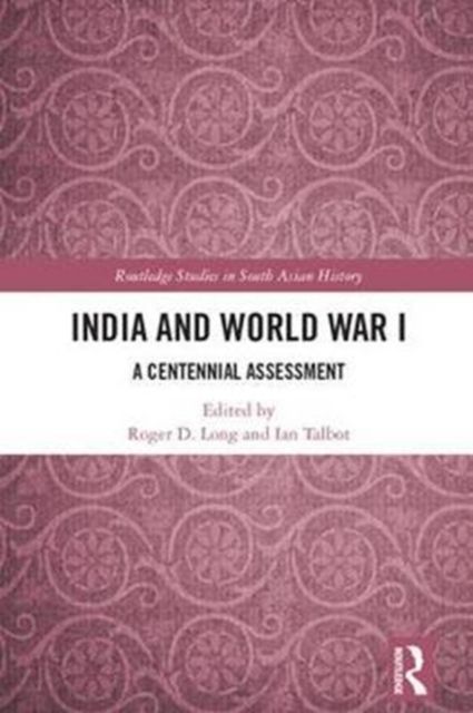 India and World War I : A Centennial Assessment
