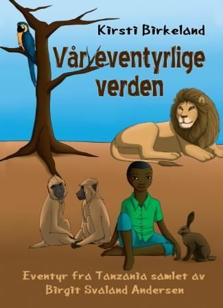 Vår eventyrlige verden : eventyr fra Tanzania