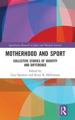 Motherhood and Sport : Collective Stories of Identity and Difference