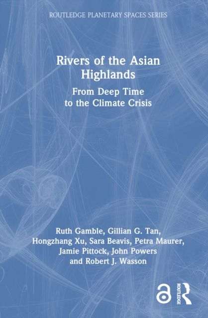 Rivers of the Asian Highlands : From Deep Time to the Climate Crisis