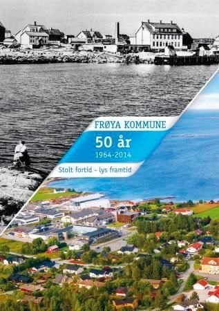 Frøya kommune 50 år,  1964-2014 : stolt fortid - lys framtid