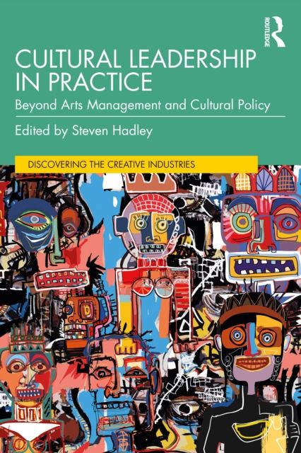 Cultural Leadership in Practice : Beyond Arts Management and Cultural Policy