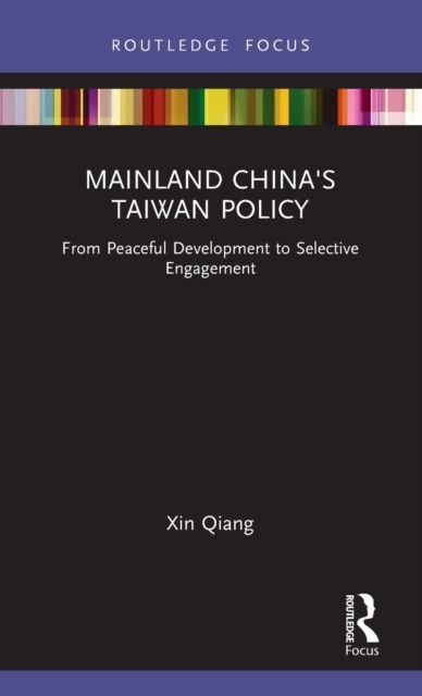 Mainland China's Taiwan Policy : From Peaceful Development to Selective Engagement