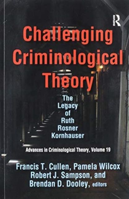 Challenging Criminological Theory : The Legacy of Ruth Rosner Kornhauser