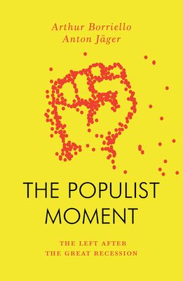 The Populist Moment : The Left After the Great Recession