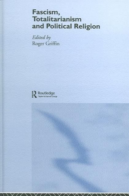 Fascism, Totalitarianism and Political Religion