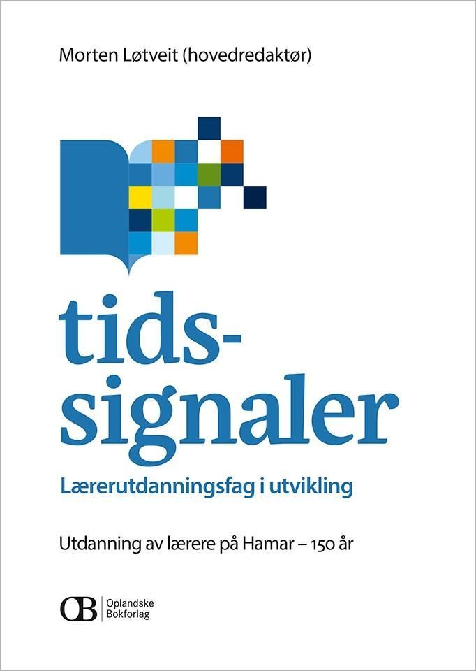 Tidssignaler : lærerutdanningsfag i utvikling : utdanning av lærere på Hamar - 150 år