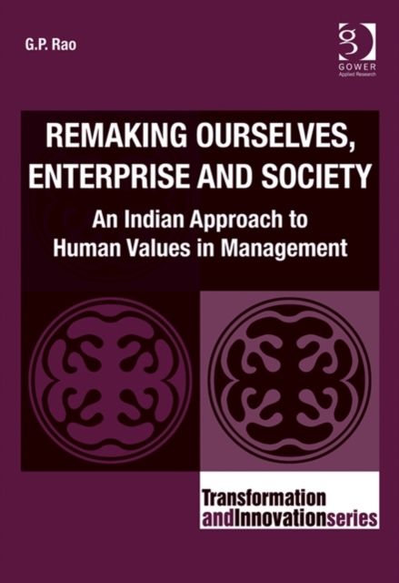 Remaking Ourselves, Enterprise and Society : An Indian Approach to Human Values in Management
