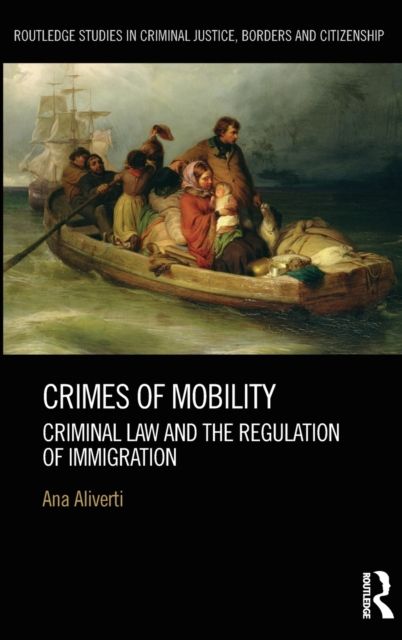 Crimes of Mobility : Criminal Law and the Regulation of Immigration