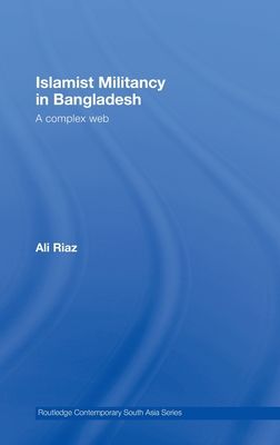 Islamist Militancy in Bangladesh : A Complex Web
