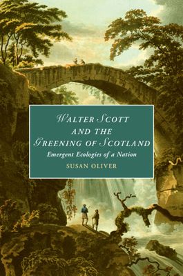 Walter Scott and the Greening of Scotland : Emergent Ecologies of a Nation