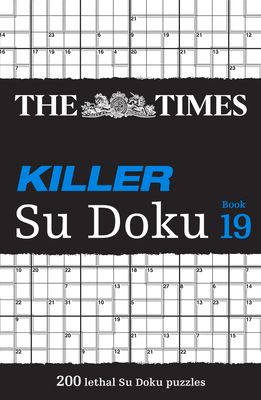 The Times Killer Su Doku Book 19 : 200 Lethal Su Doku Puzzles