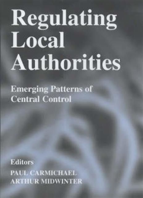 Regulating Local Authorities : Emerging Patterns of Central Control