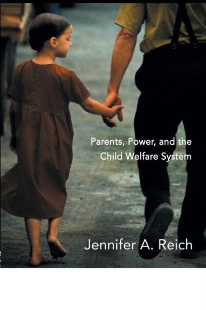Fixing Families : Parents, Power, and the Child Welfare System