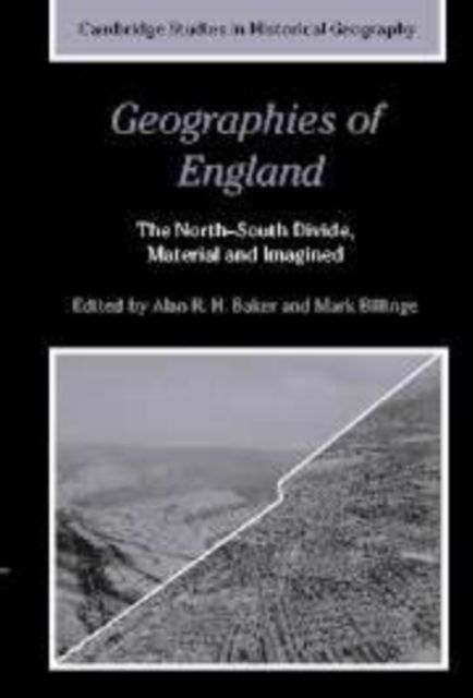 Geographies of England : The North-South Divide, Material and Imagined